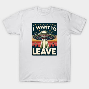 I Want to Leave UFO T-Shirt